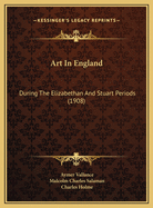 Art in England: During the Elizabethan and Stuart Periods (1908)
