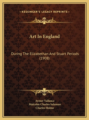 Art in England: During the Elizabethan and Stuart Periods (1908) - Vallance, Aymer, and Holme, Charles (Editor)