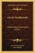 Art in Needlework: A Book about Embroidery (1907)