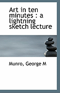 Art in Ten Minutes: A Lightning Sketch Lecture - M, Munro George