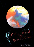 Art Inspired by Rudolf Steiner - Fletcher, John