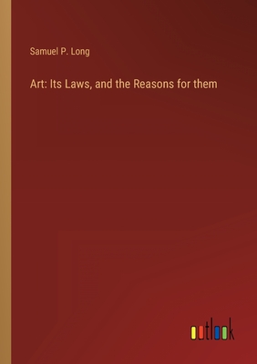 Art: Its Laws, and the Reasons for them - Long, Samuel P