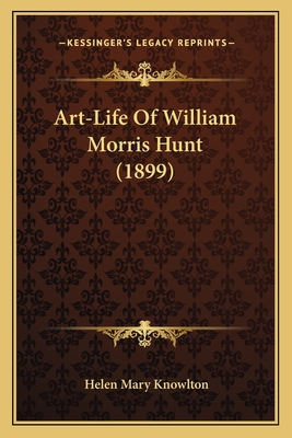 Art-Life of William Morris Hunt (1899) - Knowlton, Helen Mary