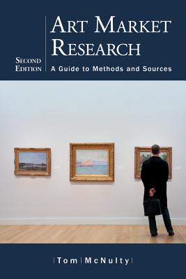 Art Market Research: A Guide to Methods and Sources - McNulty, Tom