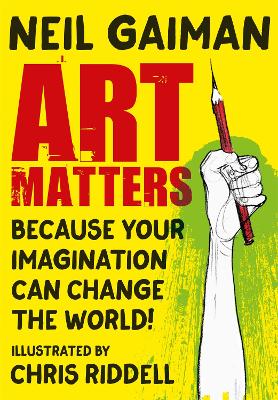 Art Matters: Because Your Imagination Can Change the World - Gaiman, Neil