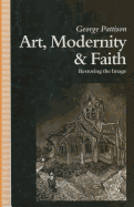 Art, Modernity, and Faith: Towards a Theology of Art