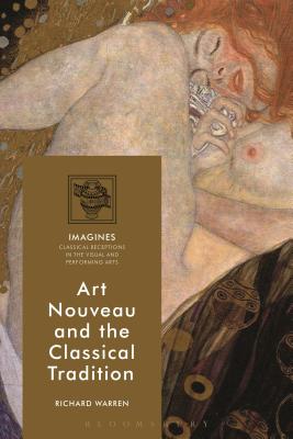 Art Nouveau and the Classical Tradition - Warren, Richard, and Carl-Uhink, Filippo (Editor), and Lindner, Martin (Editor)