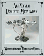 Art Nouveau Domestic Metalwork from Wurttembergische Metallwarenfabrik: The English Catalogue 1906
