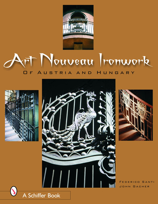 Art Nouveau Ironwork of Austria & Hungary - Santi, Federico