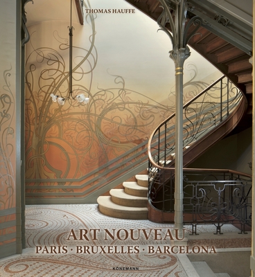 Art Nouveau: Paris, Bruxelles, Barcelona - Hauffe, Thomas