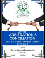 Art of Arbitration & Conciliation (Part 3): Part 3: A guide to online dispute resolution