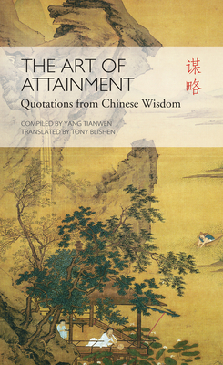 Art of Attainment: Quotations from Chinese Wisdom - Blishen, Tony (Translated by), and Yang, Tianwen (Compiled by)