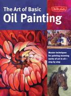 Art of Basic Oil Painting: Master techniques for painting stunning works of art in oil-step by step
