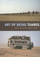 Art of Being Tuareg: Sahara Nomads in a Modern World