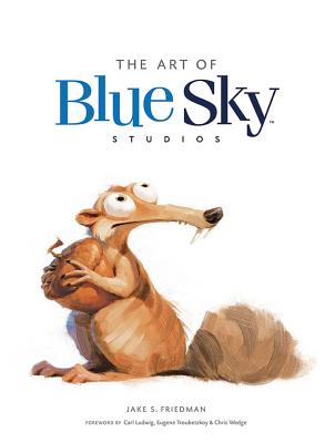 Art of Blue Sky Studios - Friedman, Jake S