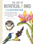 Art of Botanical & Bird Illustration: An Artist's Guide to Drawing and Illustrating Realistic Flora, Fauna, and Botanical Scenes from Nature