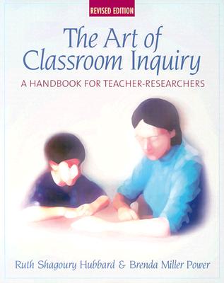 Art of Classroom Inquiry, Revised Edition: A Handbook for Teacher-Researchers - Shagoury, Ruth, and Power, Brenda M