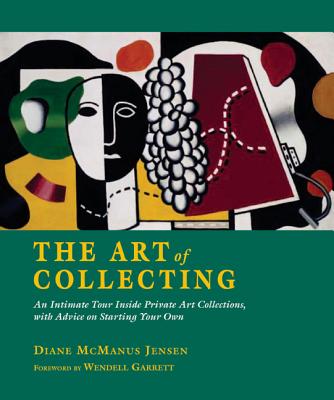 Art of Collecting - Jensen, Diane McManus, and Garrett, Wendell, and Leeds, Valerie Ann (Editor)