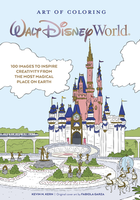 Art of Coloring: Walt Disney World: 100 Images to Inspire Creativity from the Most Magical Place on Earth - Kern, Kevin