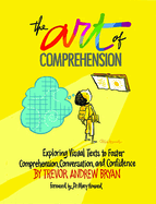 Art of Comprehension: Exploring Visual Texts to Foster Comprehension, Conversation, and Confidence