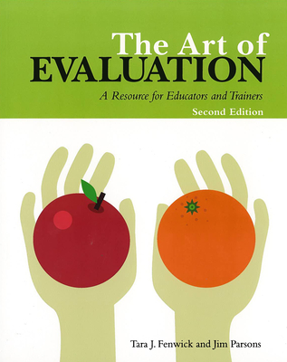 Art of Evaluation, 2nd Edition: A Resource for Educators and Trainers - Fenwick, Tara, and Univ of B C, and Parsons, Jim