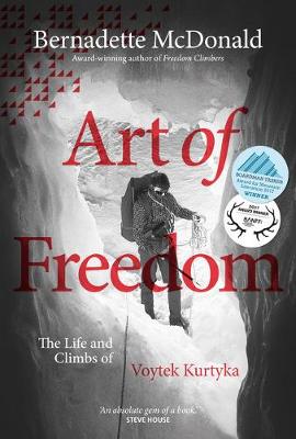 Art of Freedom: The life and climbs of Voytek Kurtyka - McDonald, Bernadette