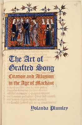 Art of Grafted Song: Citation and Allusion in the Age of Machaut - Plumley, Yolanda