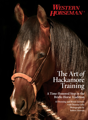 Art of Hackamore Training: A Time-Honored Step in the Bridle-Horse Tradition - Dunning, Al, and Guitron, Benny