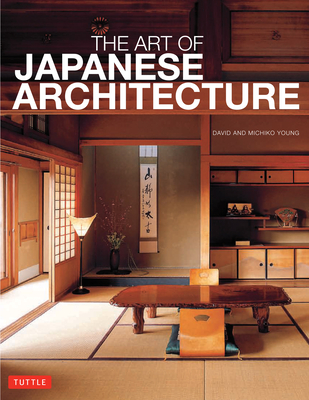 Art of Japanese Architecture - Young, David, and Young, Michiko