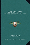 Art Of Love: The Second Book Of Kama Sutra