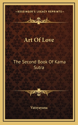 Art Of Love: The Second Book Of Kama Sutra - Vatsyayana