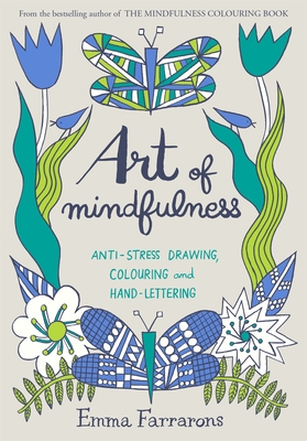 Art of Mindfulness: Anti-stress Drawing, Colouring and Hand Lettering - Farrarons, Emma