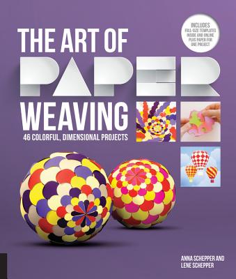 Art of Paper Weaving: 46 Colorful, Dimensional Projects--Includes Full-Size Templates Inside & Online Plus Practice Paper for One Project - Schepper, Anna, and Schepper, Lene