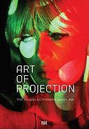Art of Projection - Eamon, Christopher (Text by), and Douglas, Stan, and Bal, Mieke