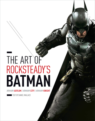 Art of Rocksteady's Batman: Arkham Asylum, Arkham City & Arkham Knight - Wallace, Daniel