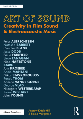 Art of Sound: Creativity in Film Sound and Electroacoustic Music - Knight-Hill, Andrew, and Margetson, Emma