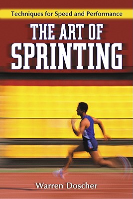 Art of Sprinting: Techniques for Speed and Performance - Doscher, Warren