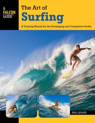 Art of Surfing: A Training Manual for the Developing and Competitive Surfer - Guisado, Raul