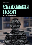 Art of the 1980s: As If the Digital Mattered