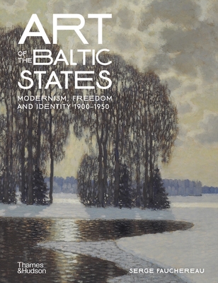 Art of the Baltic States: Modernism, Freedom and Identity 1900-1950 - Fauchereau, Serge