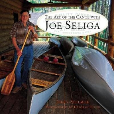 Art of the Canoe with Joe Seliga - Stelmok, Jerry, and Sussex, Deborah