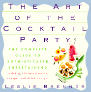 Art of the Cocktail Party: The Complete Guide to Sophisticated Entertaining - Brenner, Leslie