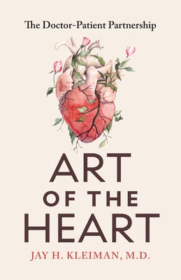 Art of the Heart: The Doctor-Patient Partnership - Kleiman, Jay H, and Attas, Michael (Foreword by)