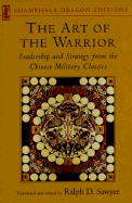 Art of the Warrior: Leadership and Strategy from the Chinese Military Classics