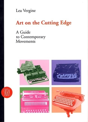 Art on the Cutting Edge: A Guide to Contemporary Movements - Vergine, Lea (Text by)