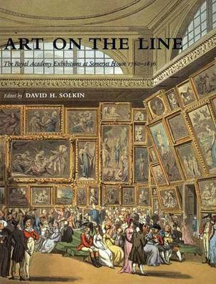 Art on the Line: The Royal Academy Exhibitions at Somerset House 1780-1836 - Solkin, David H, Dr.