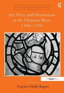 Art, Piety and Destruction in the Christian West, 1500-1700