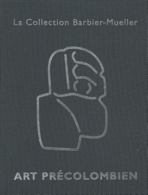 Art Precolombien: La Collection Barbier-Mueller - Blazy, Jacques
