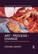 Art: Process: Change: Inside a Socially Situated Practice