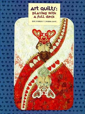 Art Quilts: Playing with a Full Deck - Pierce, Sue, and Suit, Verna